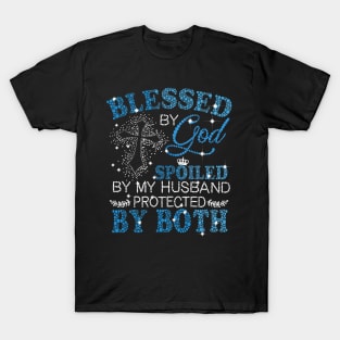 Blessed By God Spoiled By My Husband Protected By Both T-Shirt